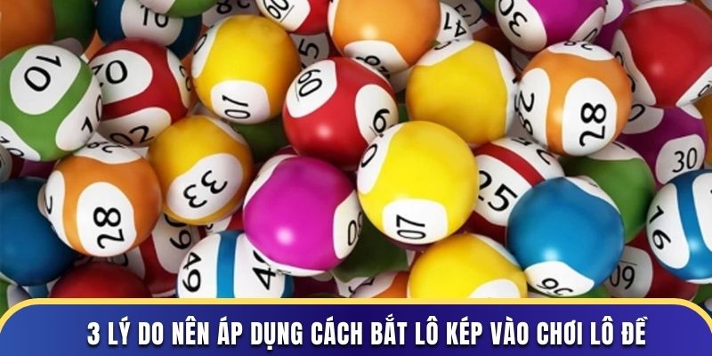 3 lý do nên áp dụng cách bắt lô kép vào chơi lô đề